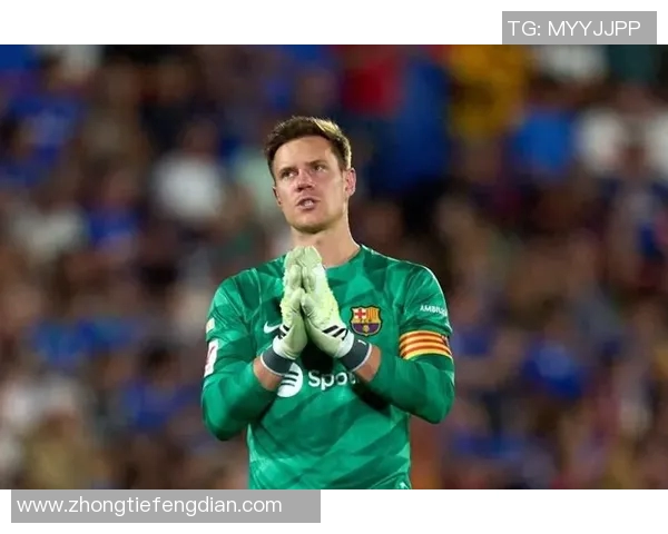 特尔施特根的守门之道与巴萨辉煌背后的坚守精神 特尔施特根的守门之道与巴萨辉煌背后的坚守精神